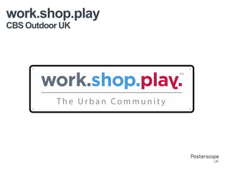 work.shop.play
CBS Outdoor UK

 