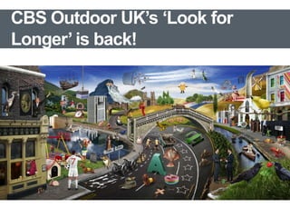 CBS Outdoor UK’s ‘Look for
Longer’ is back!

 