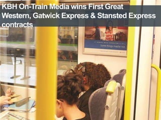 KBH On-Train Media wins First Great
Western, Gatwick Express & Stansted Express
contracts

 