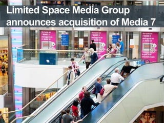 Limited Space Media Group
announces acquisition of Media 7

11/4/2013

 