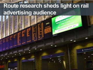 Route research sheds light on rail
advertising audience

 