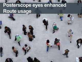 Posterscope eyes enhanced
Route usage

11/4/2013

 