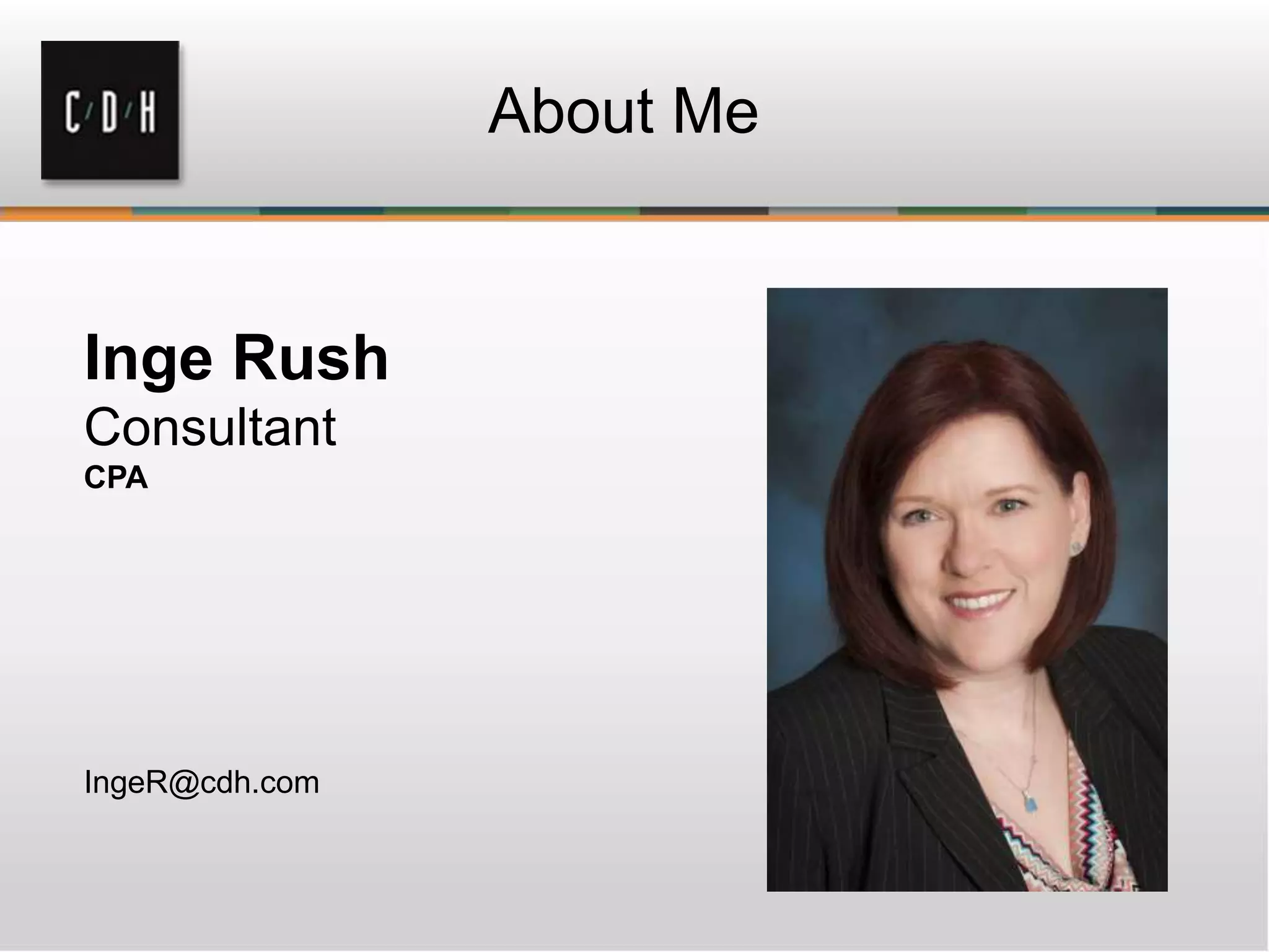 About Me
Inge Rush
Consultant
CPA
IngeR@cdh.com
 