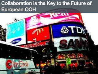 Collaboration is the Key to the Future of 
European OOH 
 