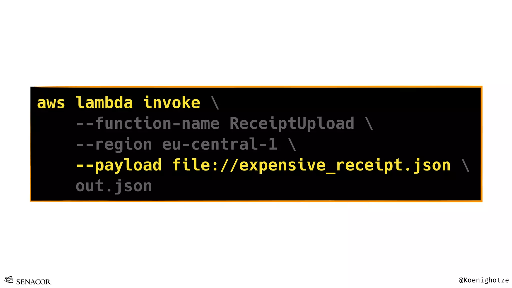 @Koenighotze
aws lambda invoke 
--function-name ReceiptUpload 
--region eu-central-1 
--payload file://expensive_receipt.json 
out.json
 