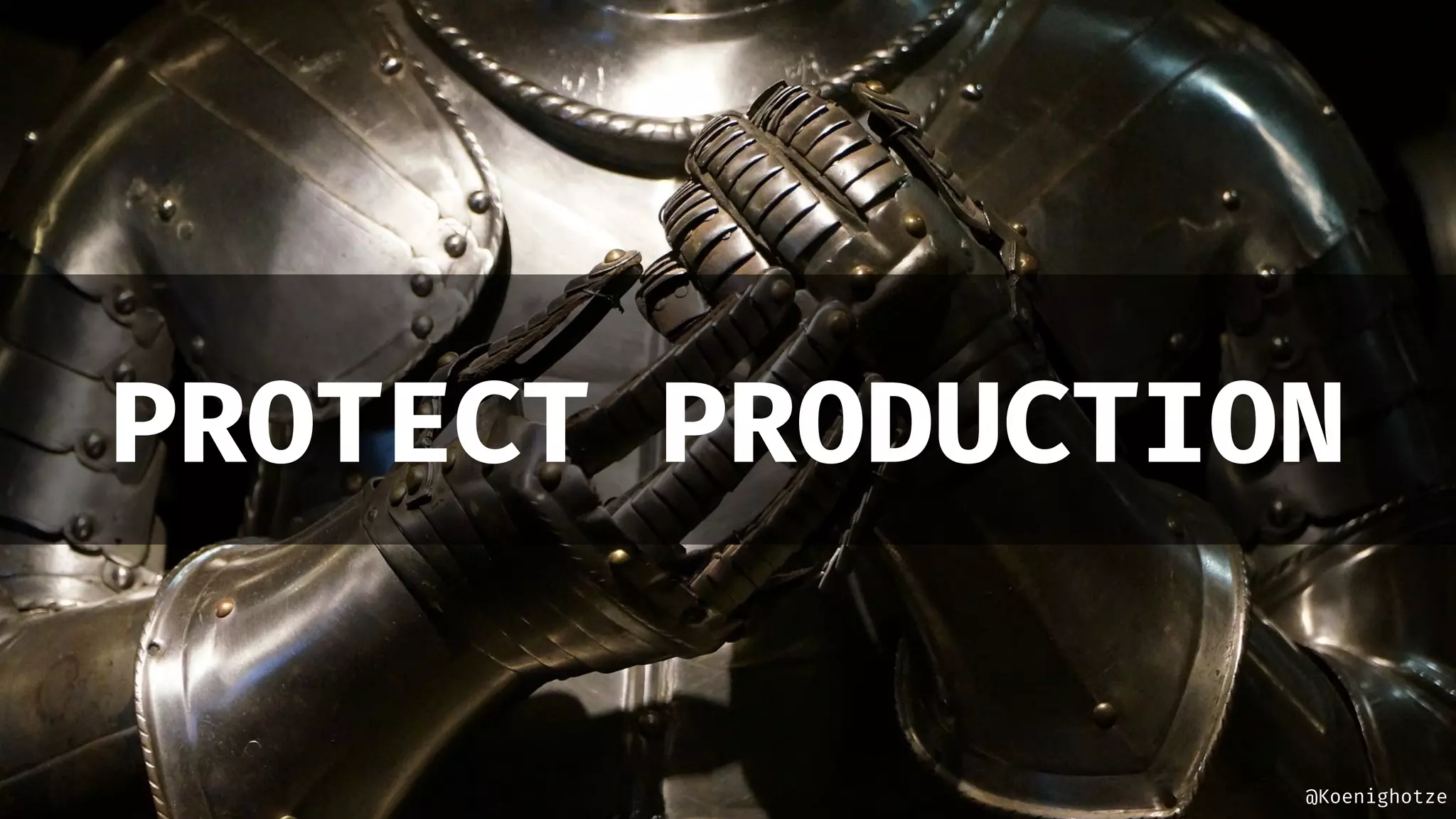 @Koenighotze
PROTECT PRODUCTION
 