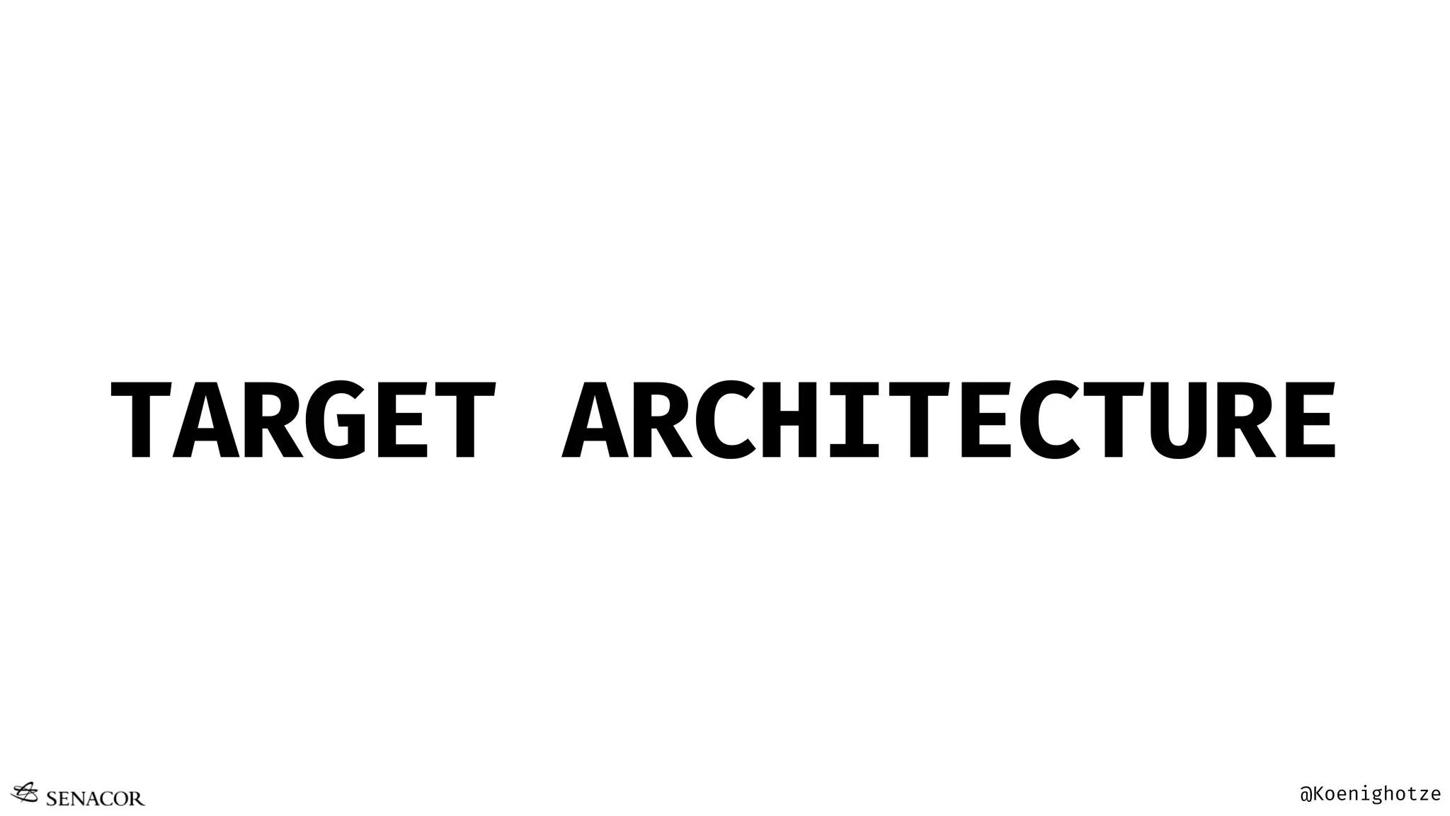 @Koenighotze
TARGET ARCHITECTURE
 