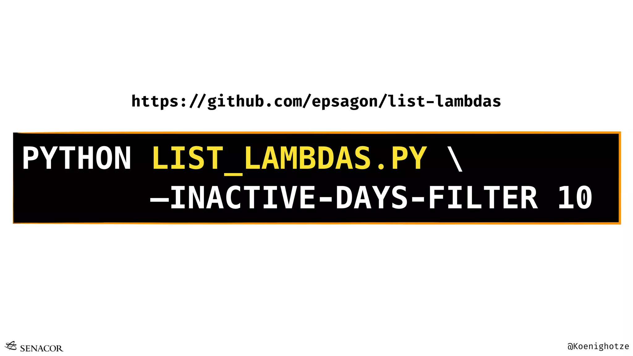 @Koenighotze
PYTHON LIST_LAMBDAS.PY 
—INACTIVE-DAYS-FILTER 10
https:!//github.com/epsagon/list-lambdas
 