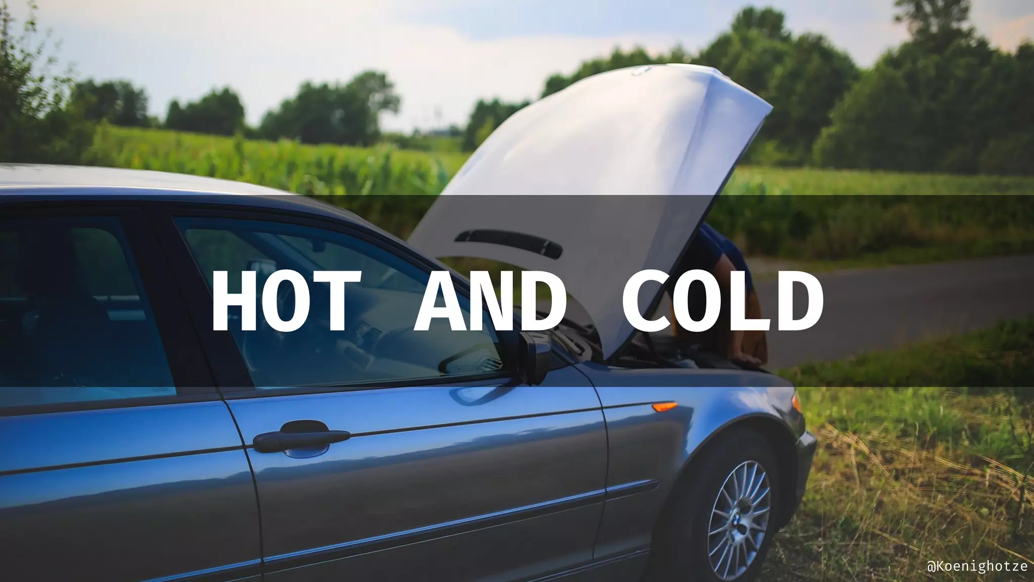 @Koenighotze
HOT AND COLD
 