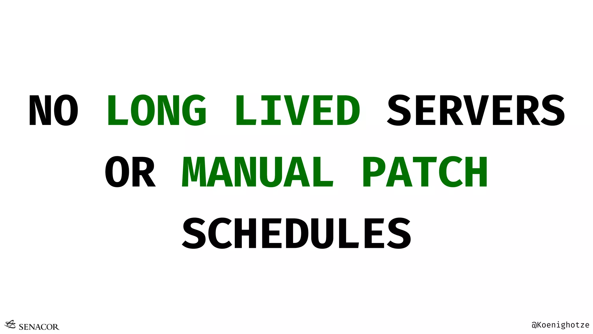 @Koenighotze
NO LONG LIVED SERVERS
OR MANUAL PATCH
SCHEDULES
 