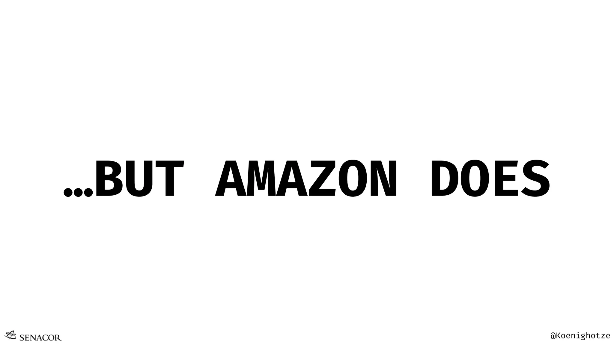 @Koenighotze
…BUT AMAZON DOES
 