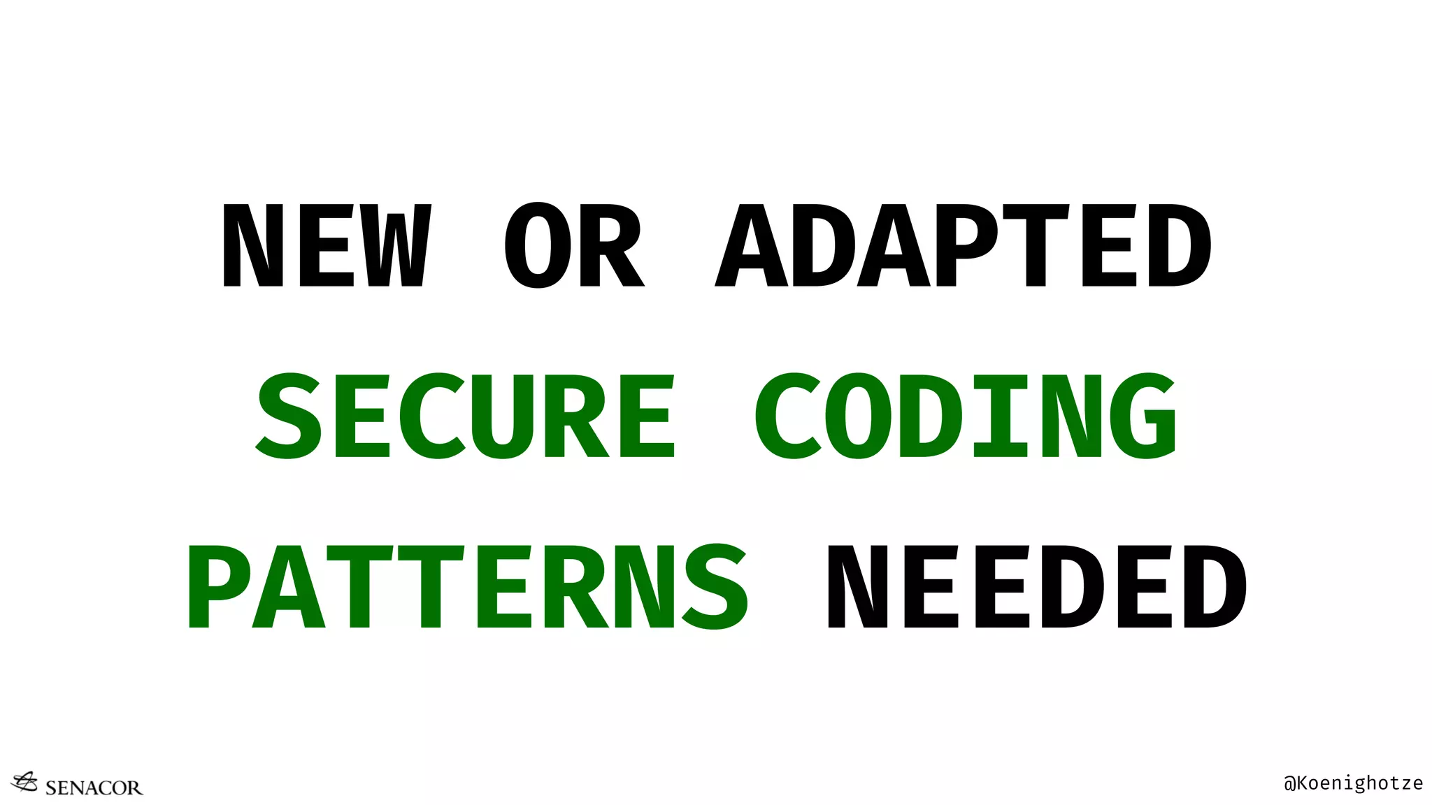@Koenighotze
NEW OR ADAPTED
SECURE CODING
PATTERNS NEEDED
 