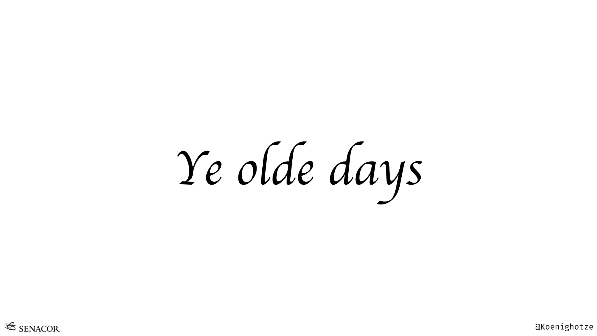 @Koenighotze
Ye olde days
 