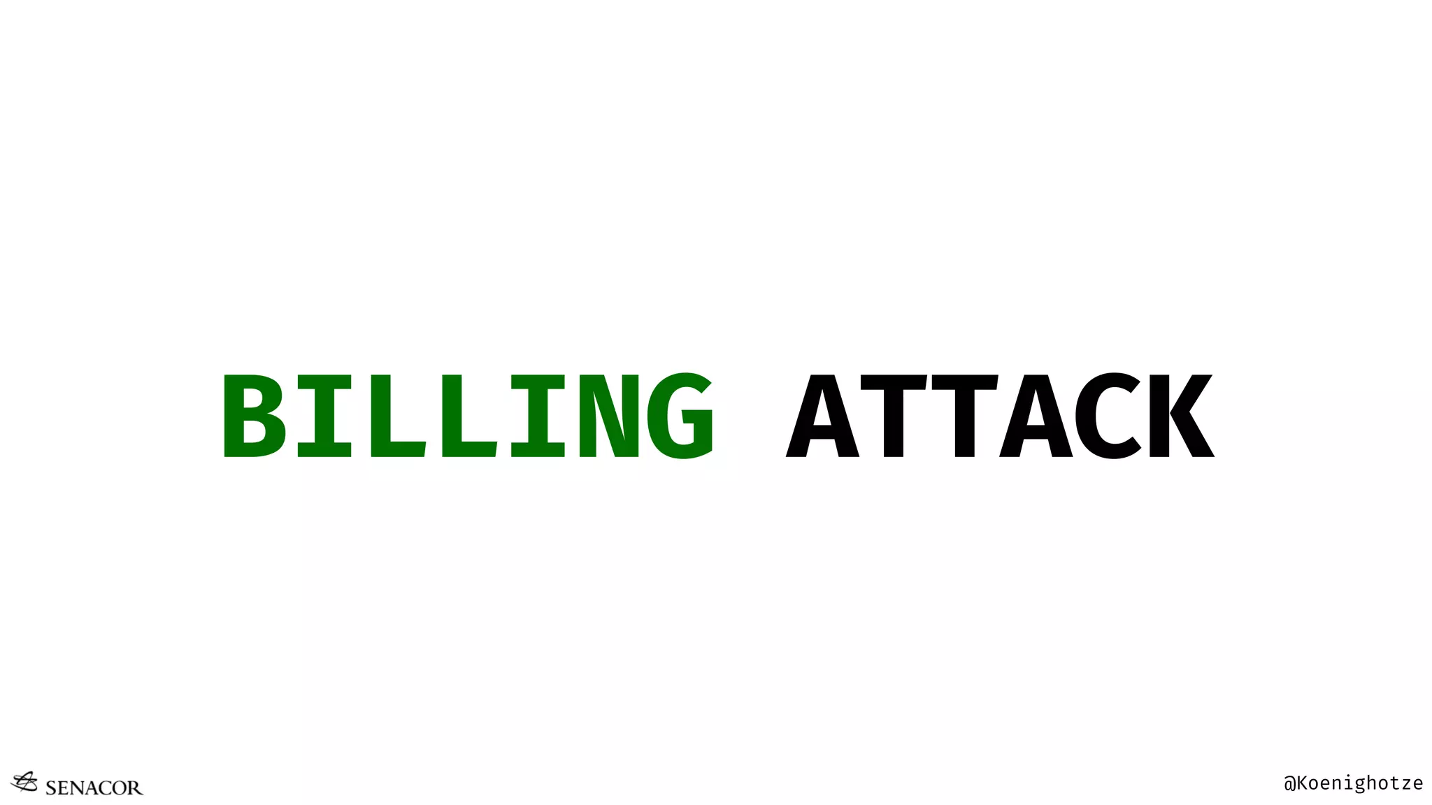 @Koenighotze
BILLING ATTACK
 