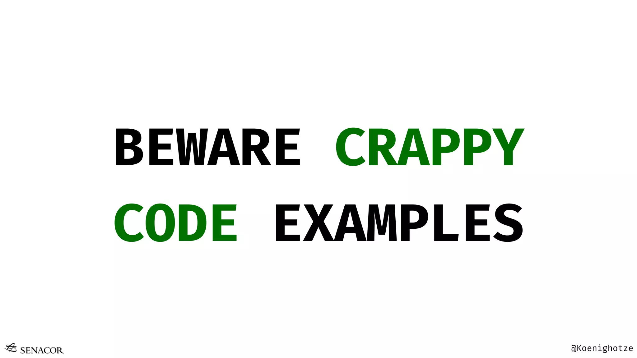 @Koenighotze
BEWARE CRAPPY
CODE EXAMPLES
 