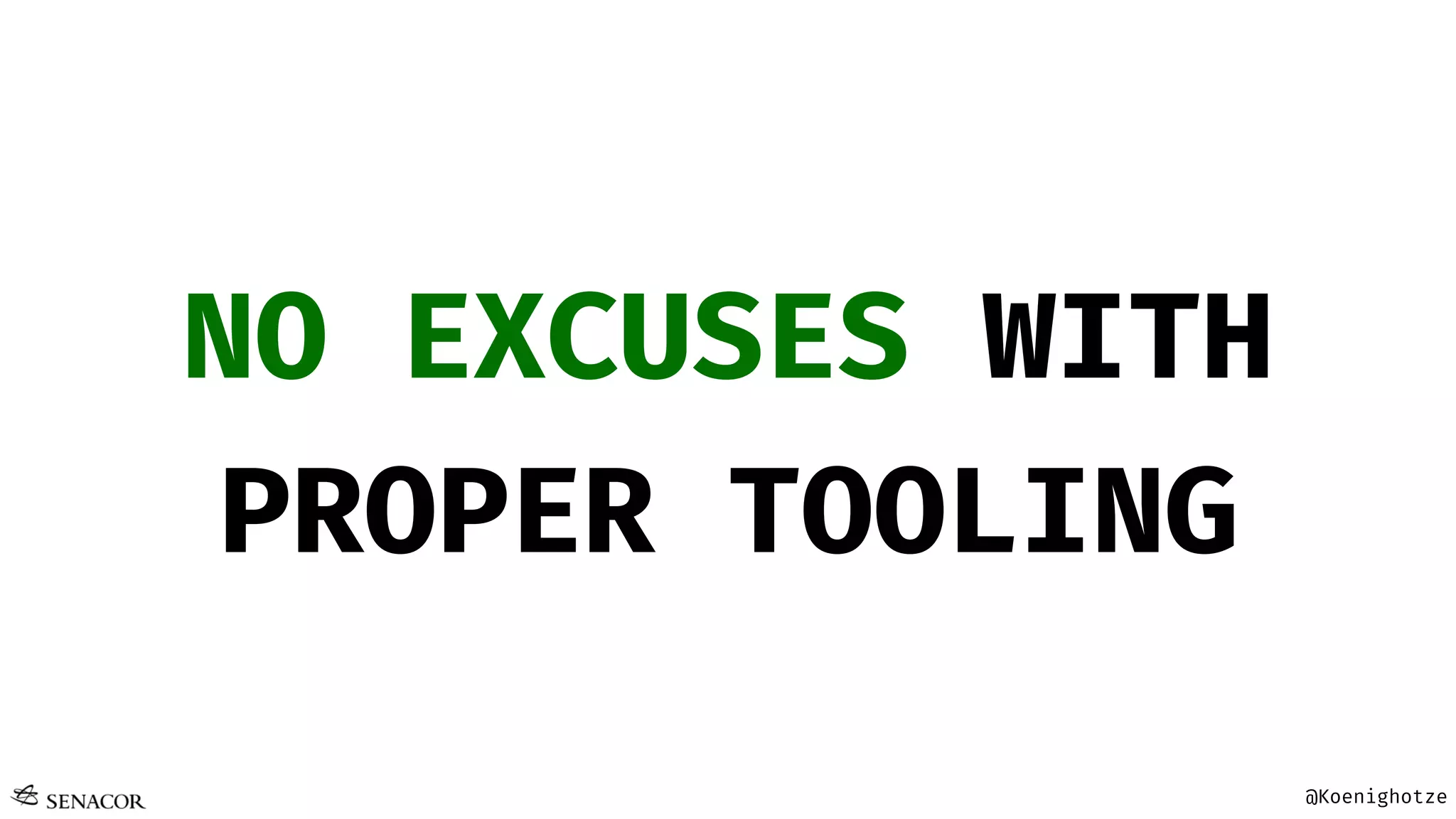 @Koenighotze
NO EXCUSES WITH
PROPER TOOLING
 