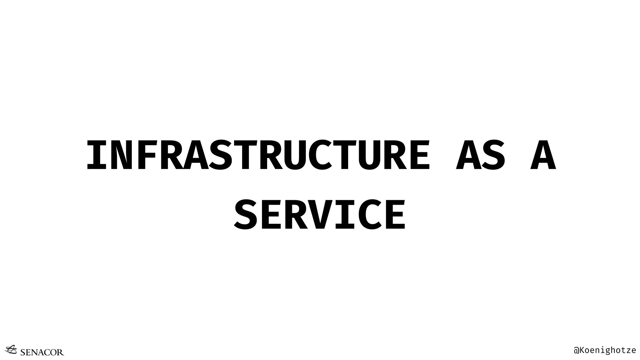 @Koenighotze
INFRASTRUCTURE AS A
SERVICE
 