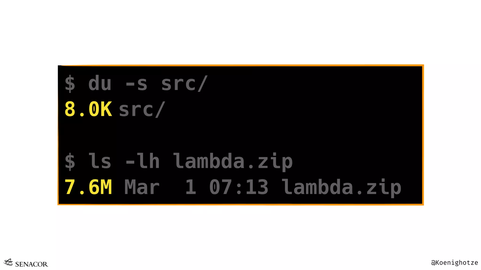 @Koenighotze
$ du -s src/
8.0K src/
$ ls -lh lambda.zip
7.6M Mar 1 07:13 lambda.zip
 