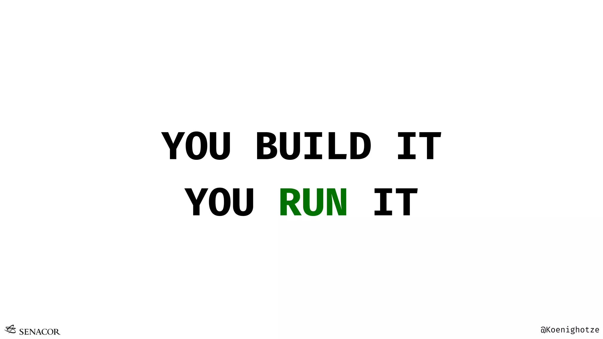 @Koenighotze
YOU BUILD IT
YOU RUN IT
 