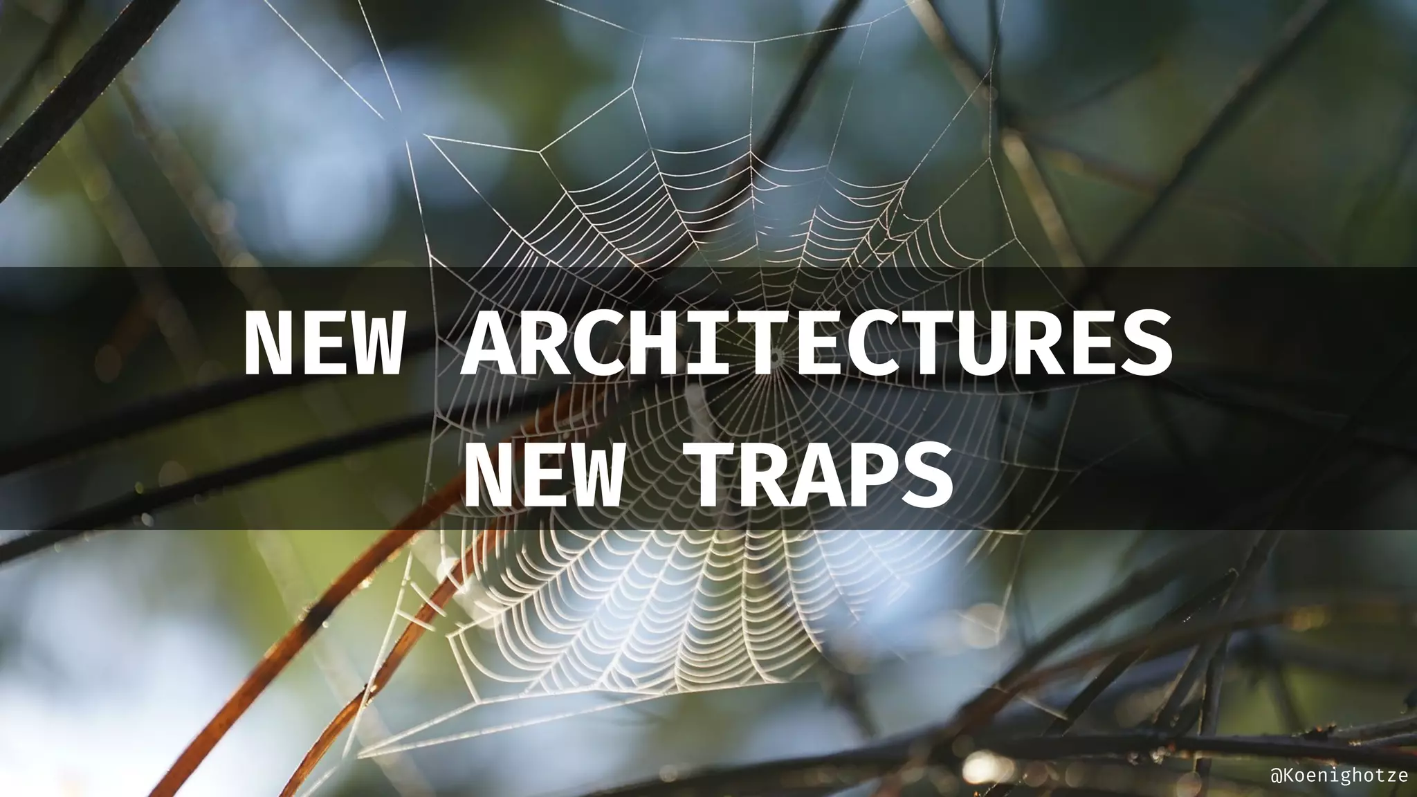 @Koenighotze
NEW ARCHITECTURES
NEW TRAPS
 