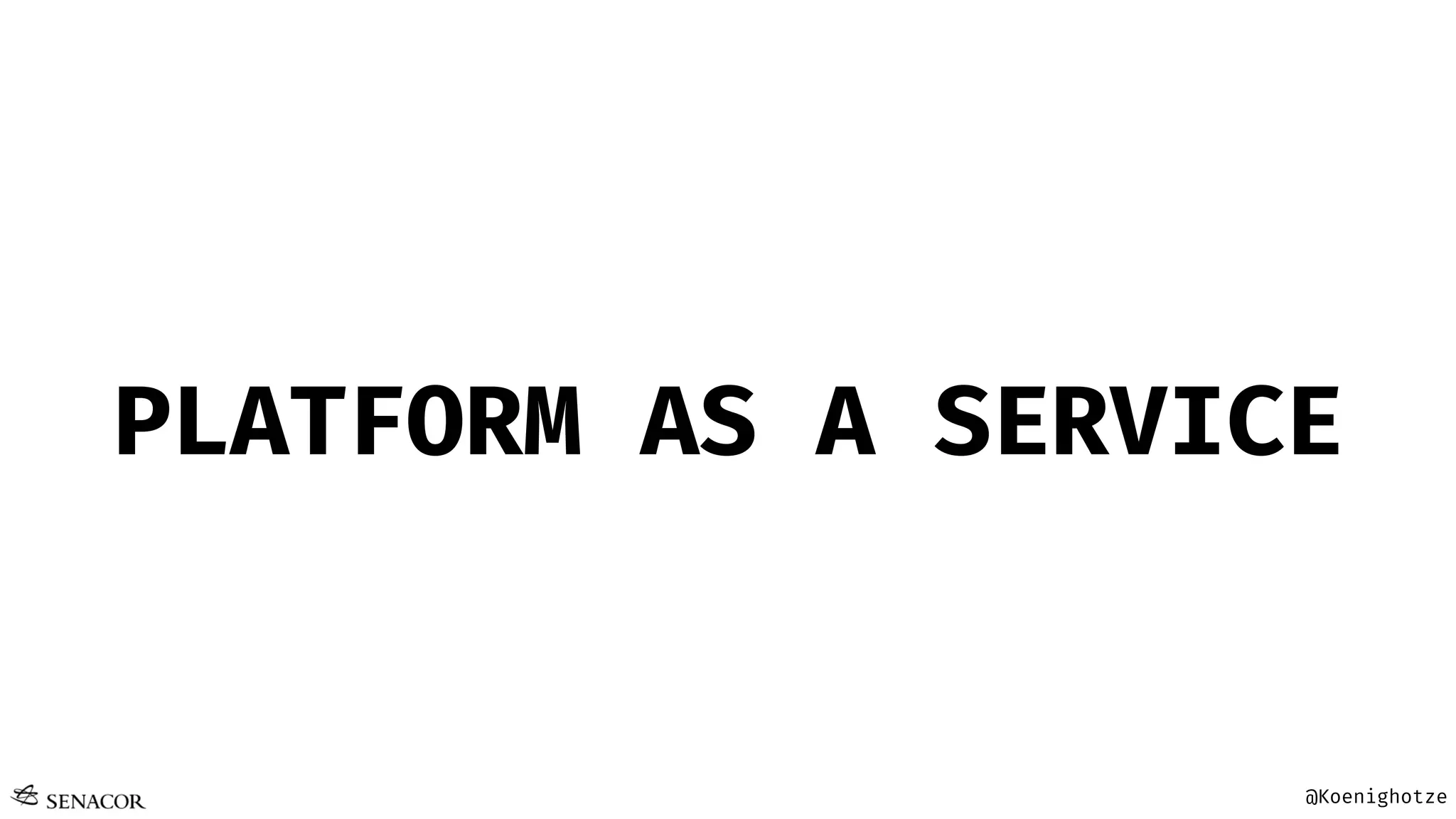 @Koenighotze
PLATFORM AS A SERVICE
 