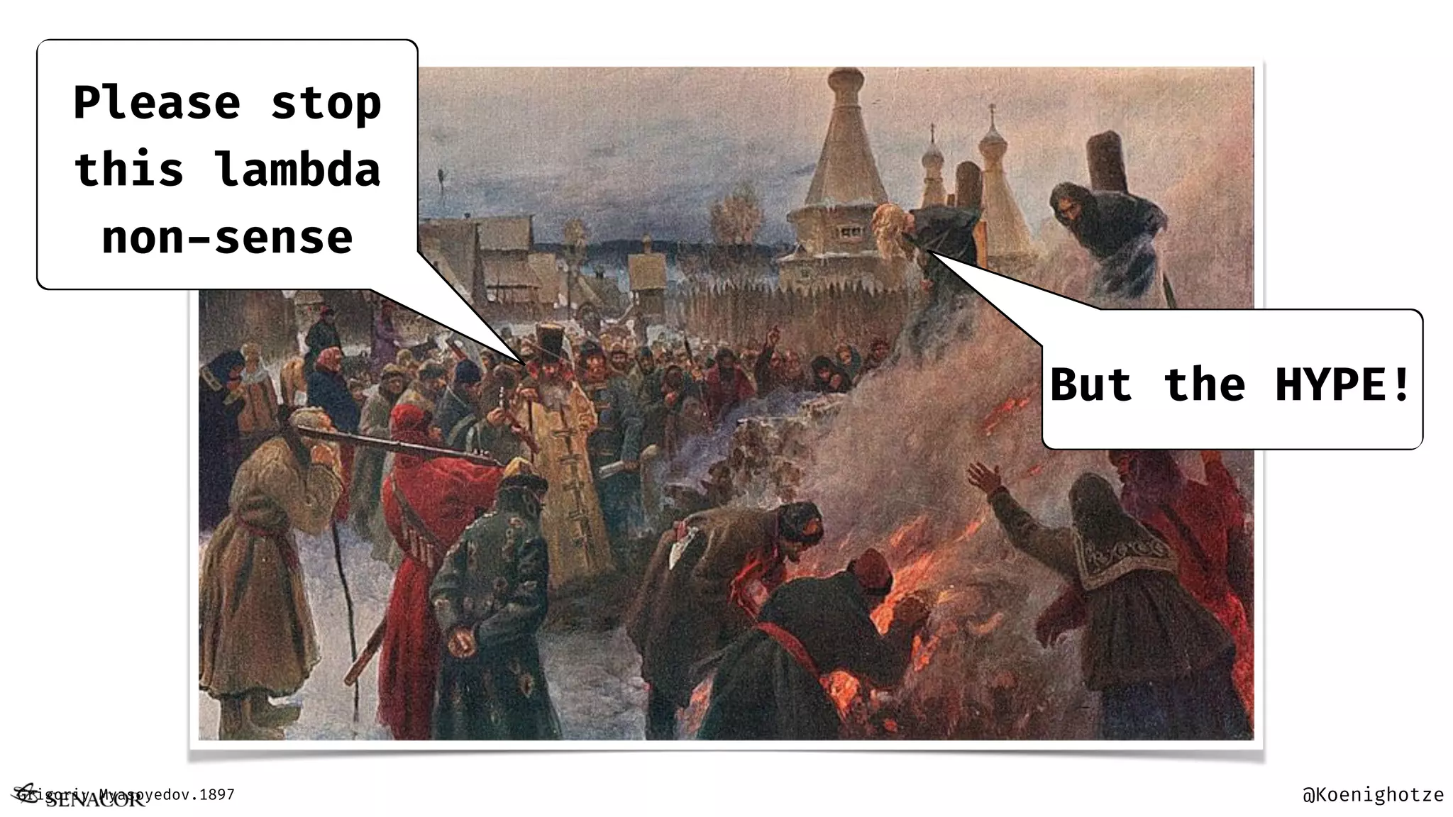 @KoenighotzeGrigoriy Myasoyedov.1897
Please stop
this lambda
non-sense
But the HYPE!
 