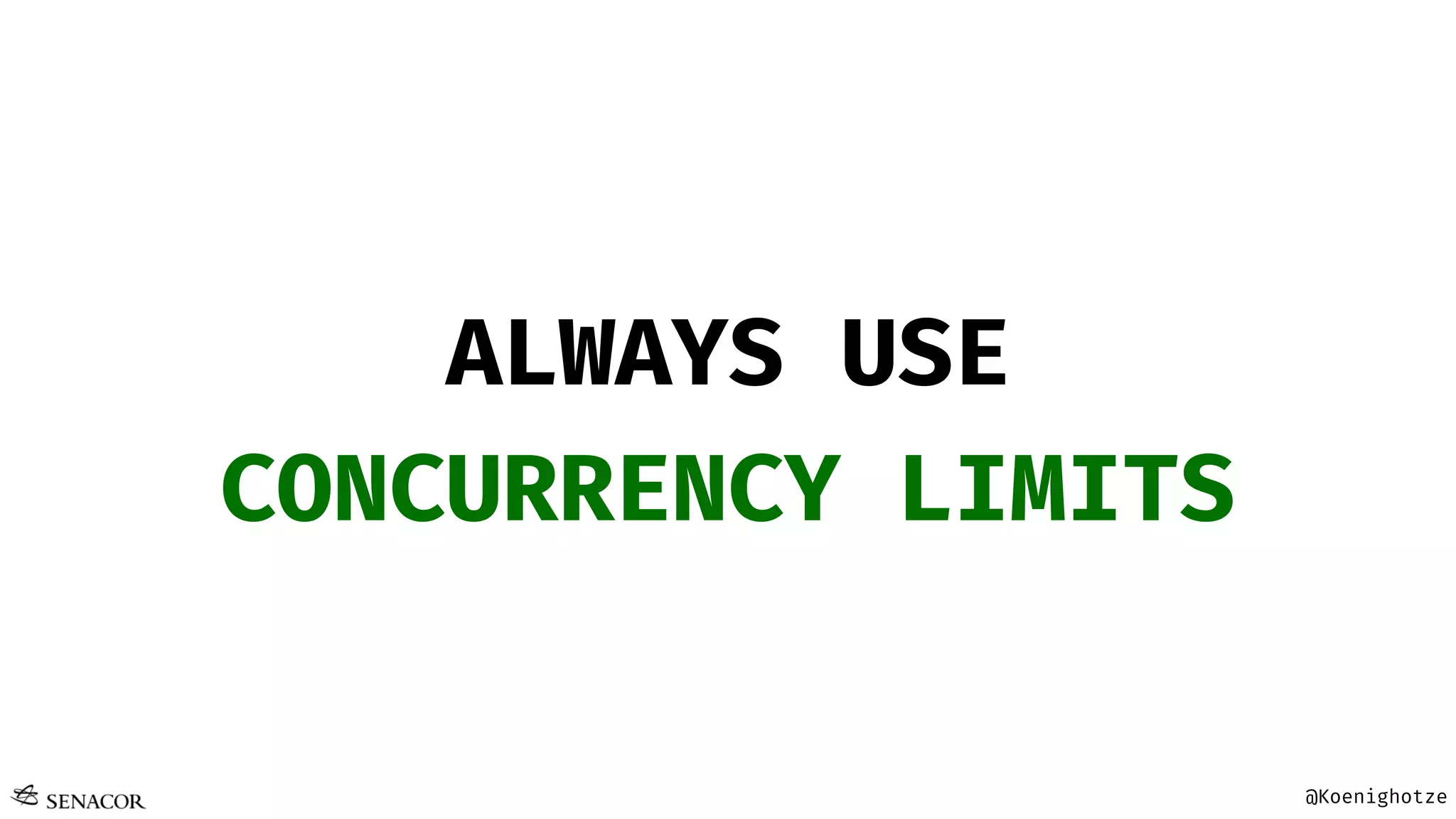 @Koenighotze
ALWAYS USE
CONCURRENCY LIMITS
 