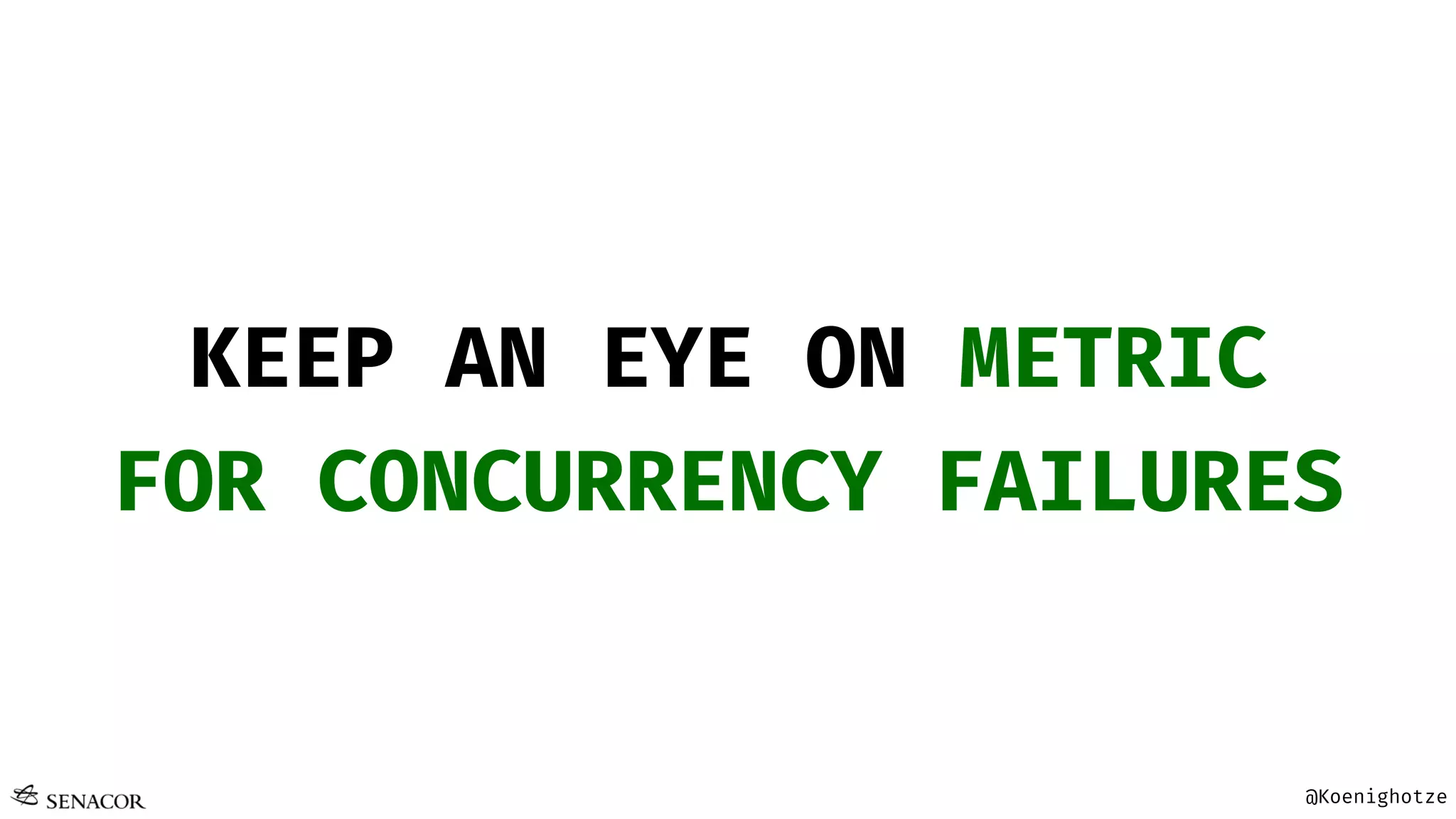 @Koenighotze
KEEP AN EYE ON METRIC
FOR CONCURRENCY FAILURES
 