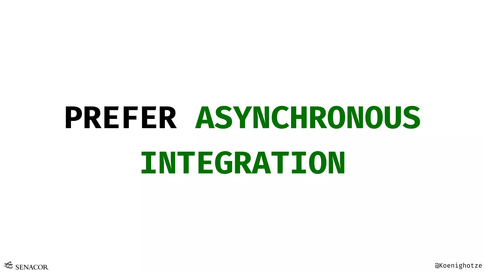 @Koenighotze
PREFER ASYNCHRONOUS
INTEGRATION
 