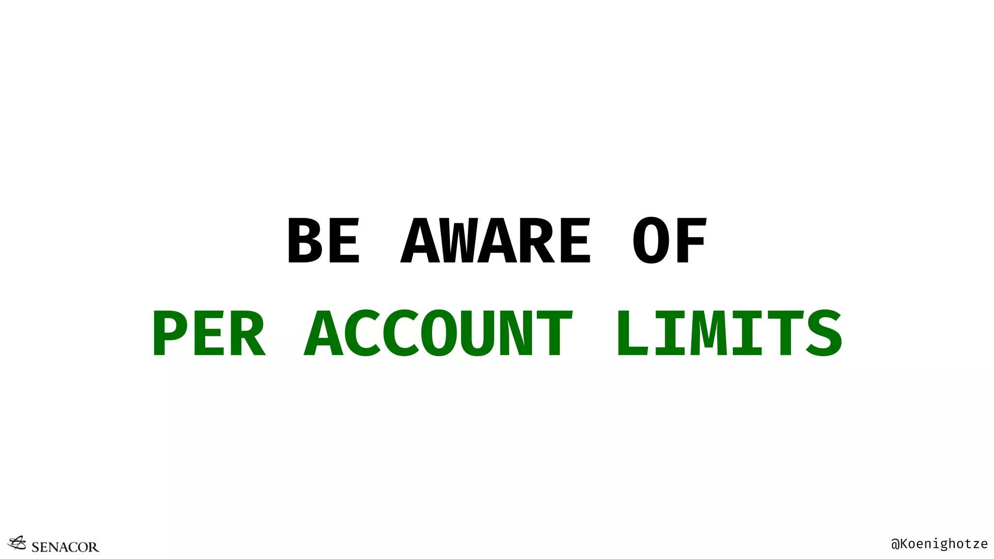@Koenighotze
BE AWARE OF
PER ACCOUNT LIMITS
 