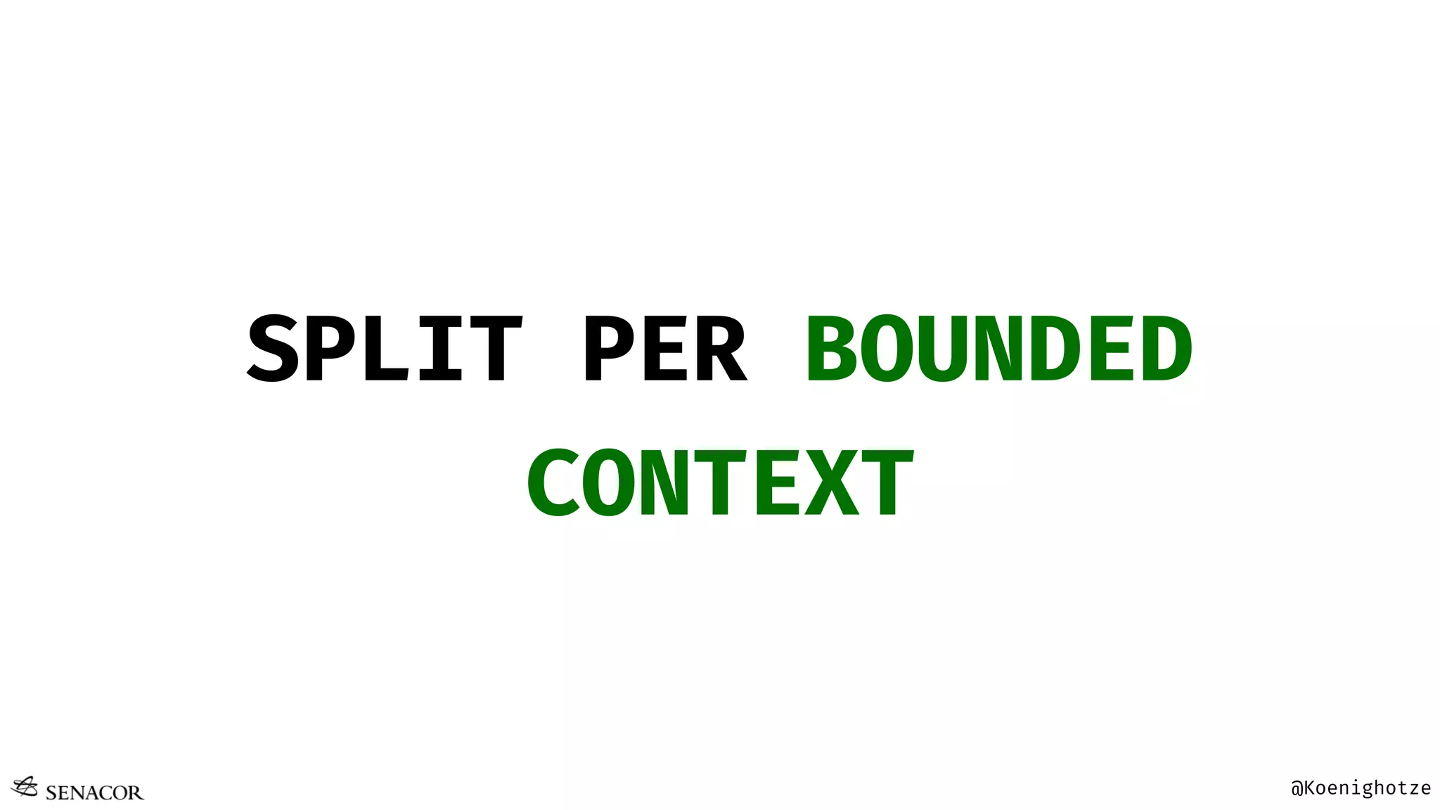 @Koenighotze
SPLIT PER BOUNDED
CONTEXT
 
