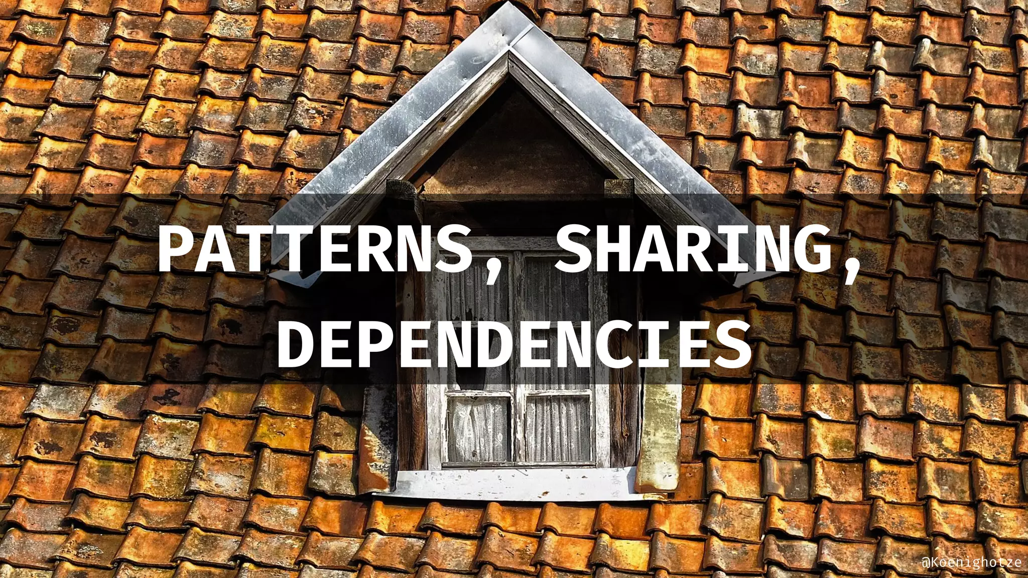 @Koenighotze
PATTERNS, SHARING,
DEPENDENCIES
 