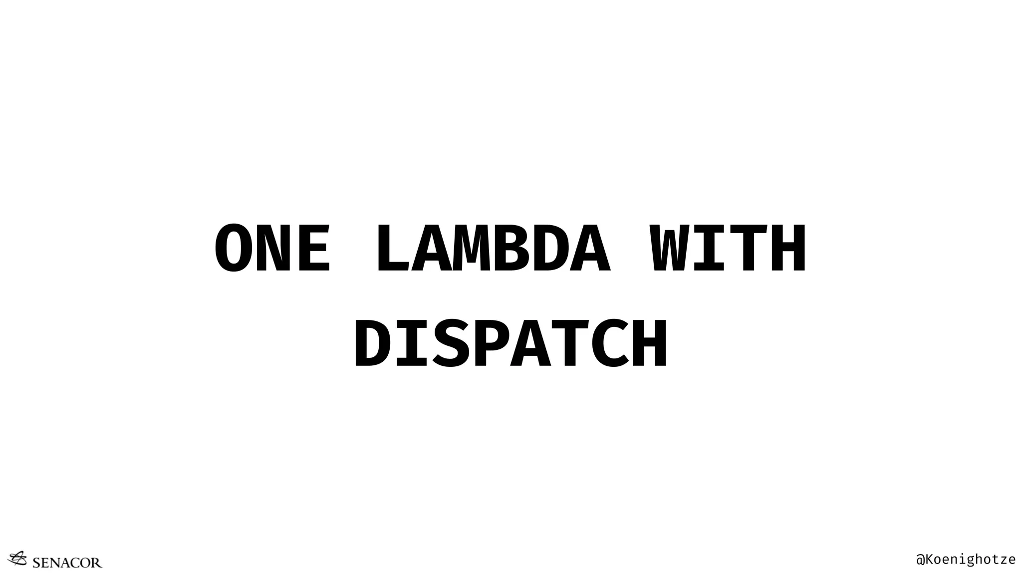 @Koenighotze
ONE LAMBDA WITH
DISPATCH
 
