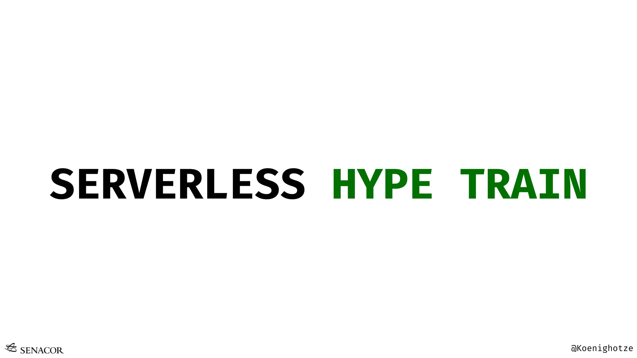 @Koenighotze
SERVERLESS HYPE TRAIN
 