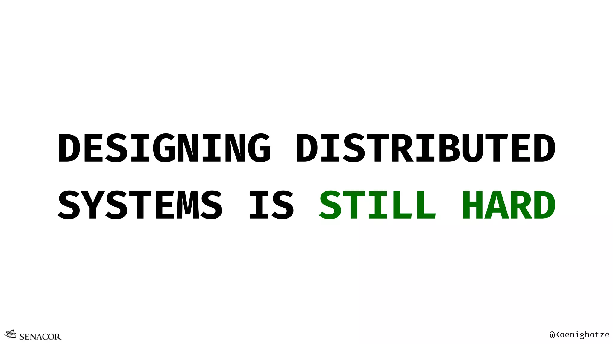 @Koenighotze
DESIGNING DISTRIBUTED
SYSTEMS IS STILL HARD
 