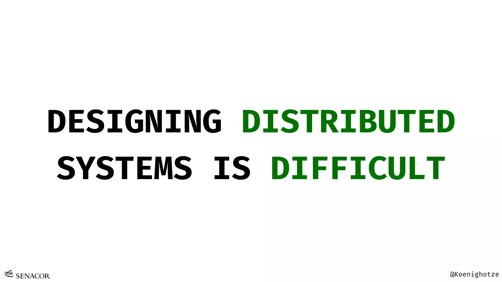 @Koenighotze
DESIGNING DISTRIBUTED
SYSTEMS IS DIFFICULT
 