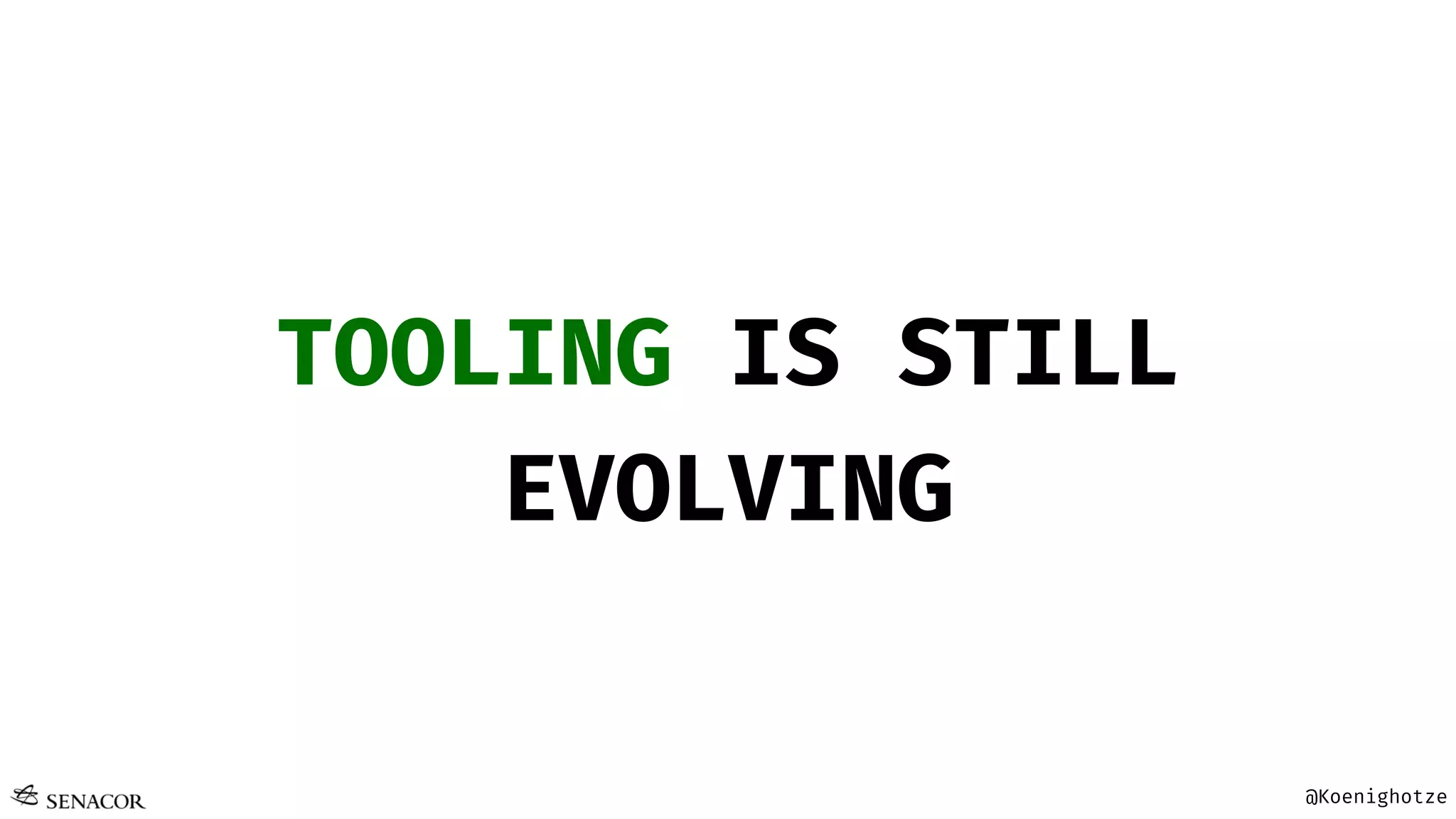 @Koenighotze
TOOLING IS STILL
EVOLVING
 