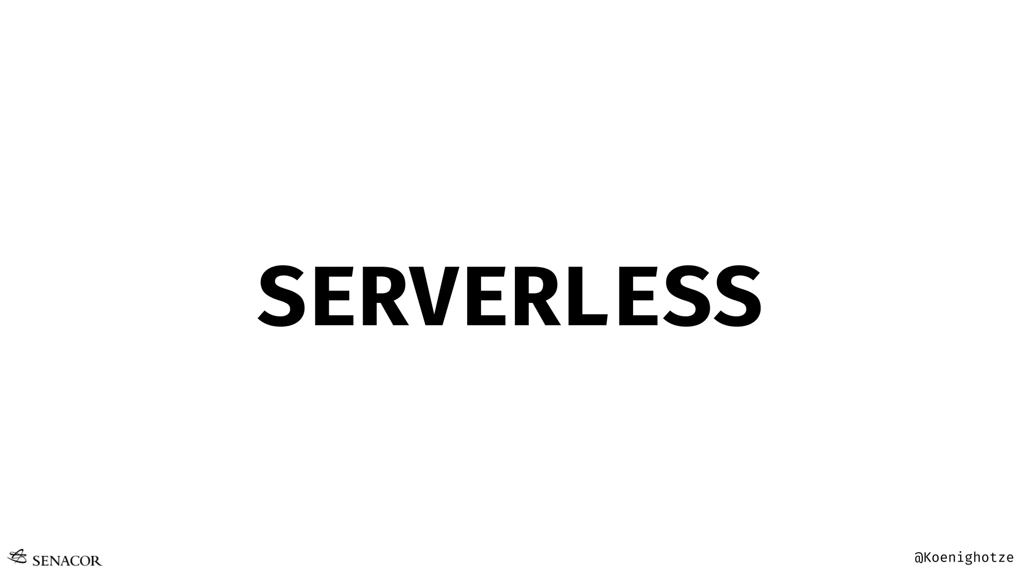 @Koenighotze
SERVERLESS
 