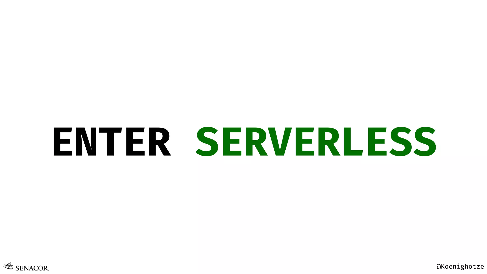 @Koenighotze
ENTER SERVERLESS
 