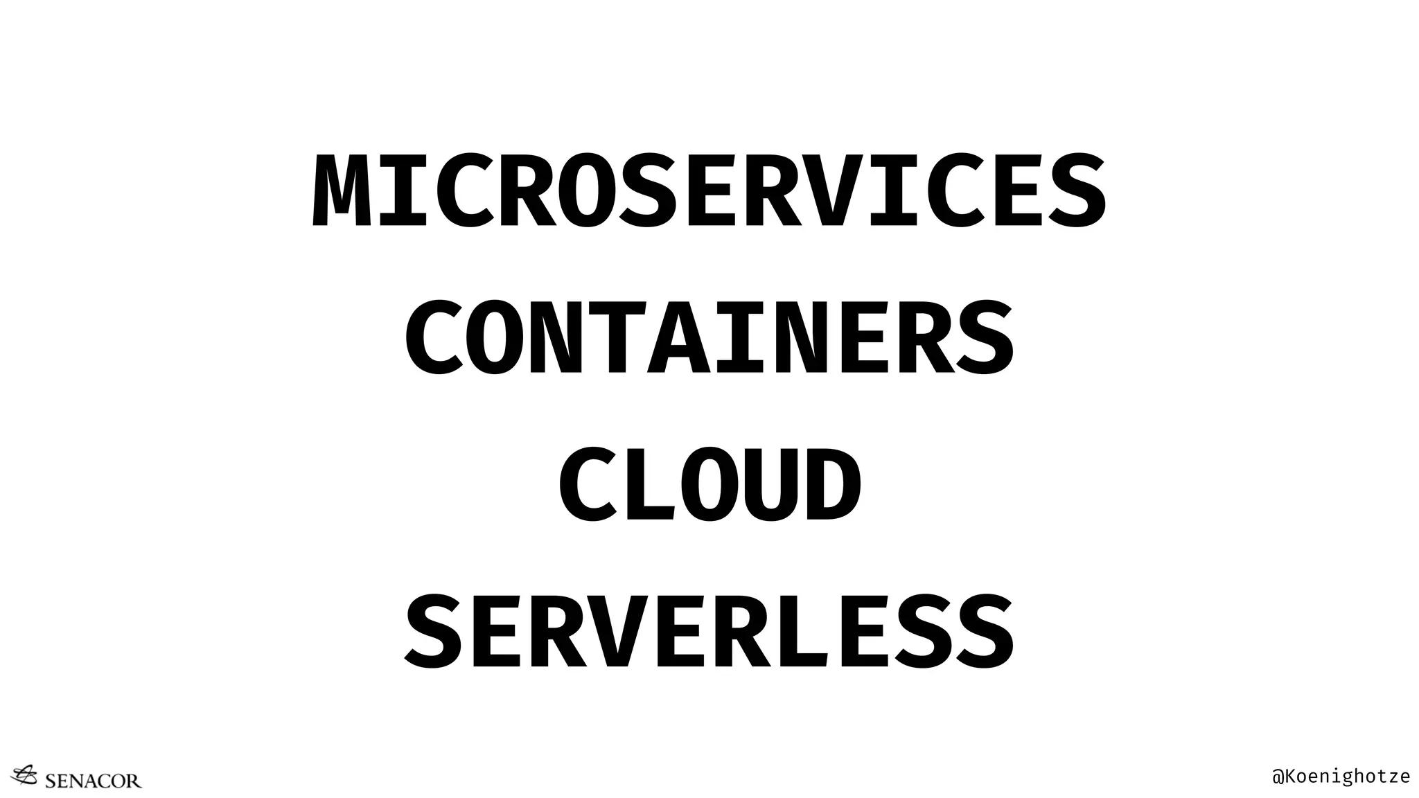 @Koenighotze
MICROSERVICES
CONTAINERS
CLOUD
SERVERLESS
 