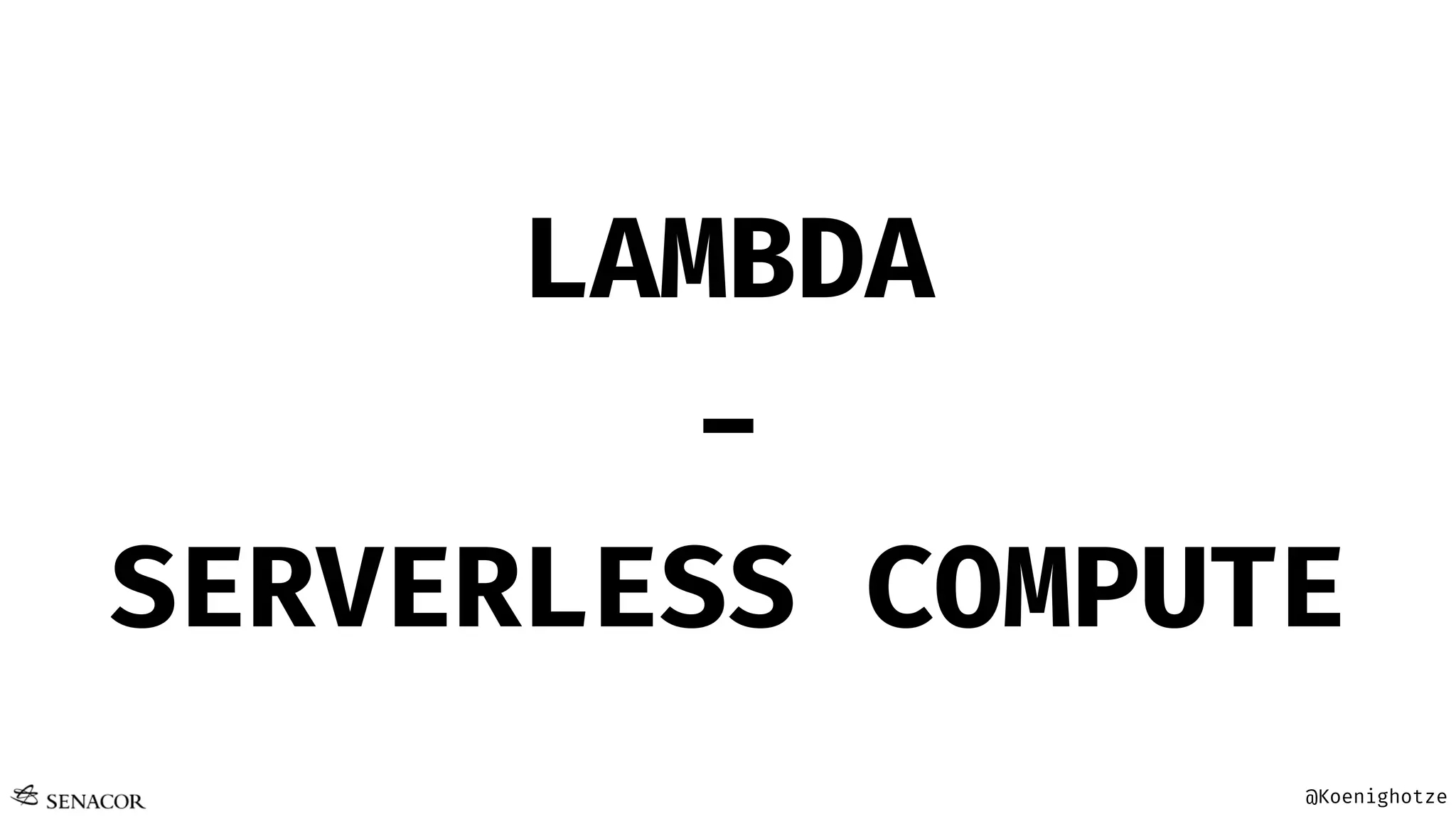 @Koenighotze
LAMBDA
-
SERVERLESS COMPUTE
 