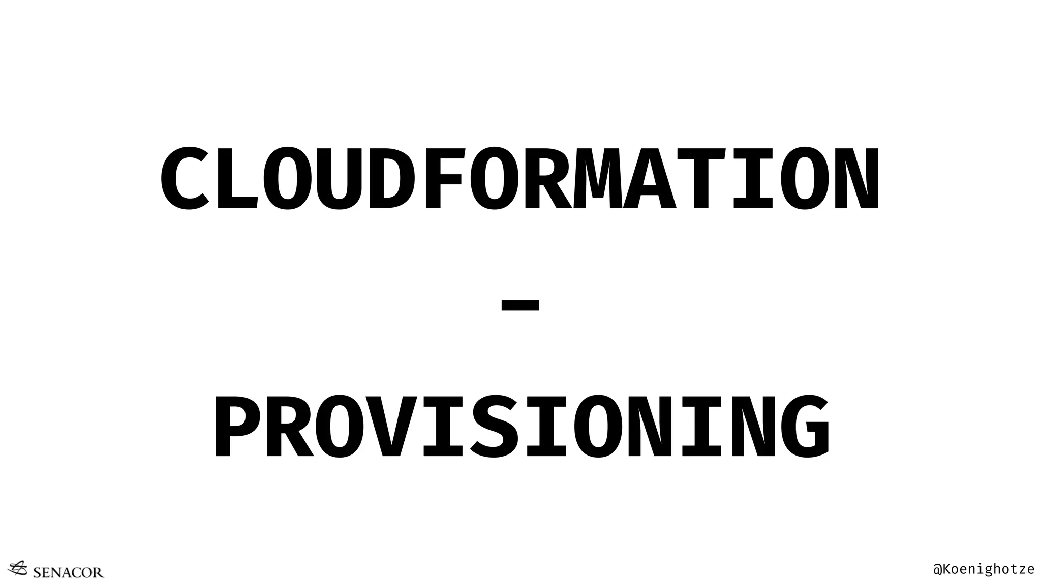 @Koenighotze
CLOUDFORMATION
-
PROVISIONING
 