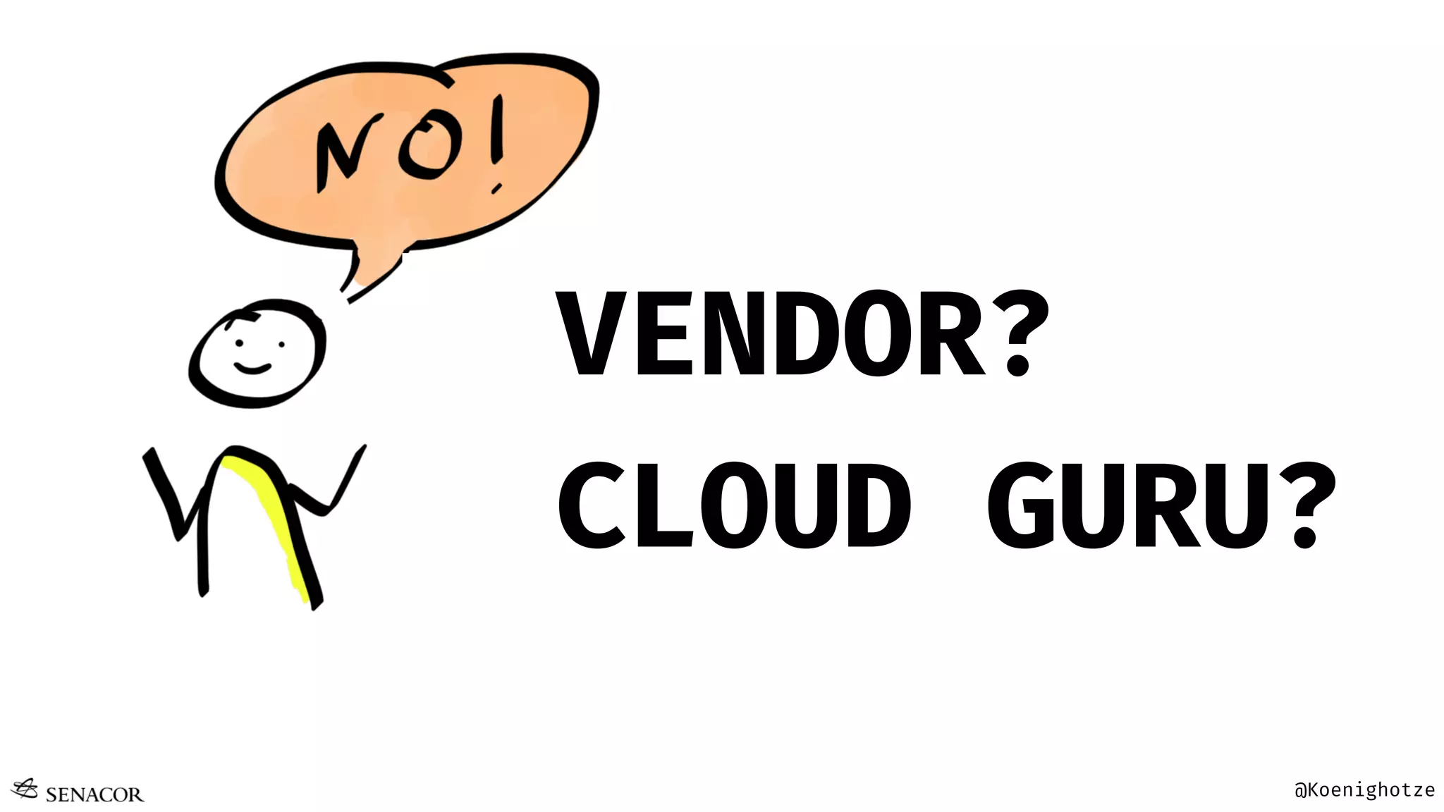 @Koenighotze
VENDOR?
CLOUD GURU?
 