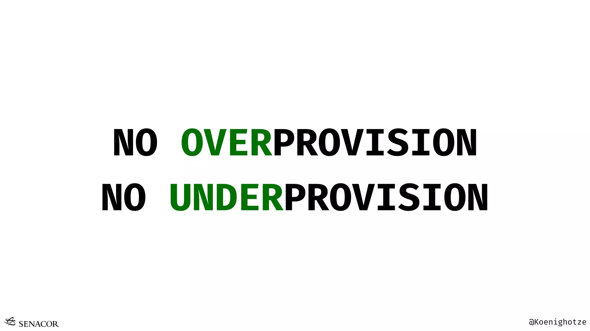 @Koenighotze
NO OVERPROVISION
NO UNDERPROVISION
 