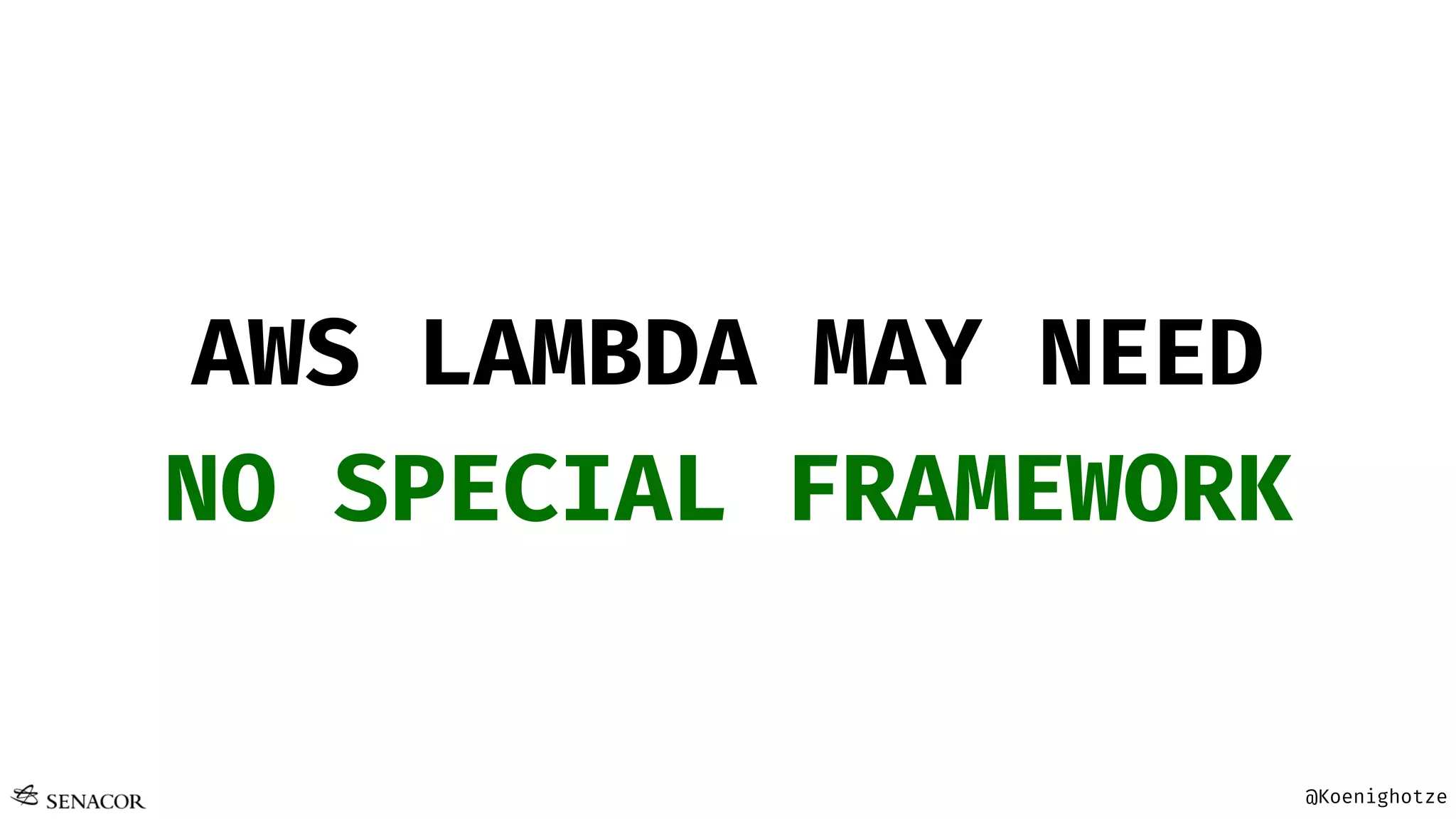 @Koenighotze
AWS LAMBDA MAY NEED
NO SPECIAL FRAMEWORK
 