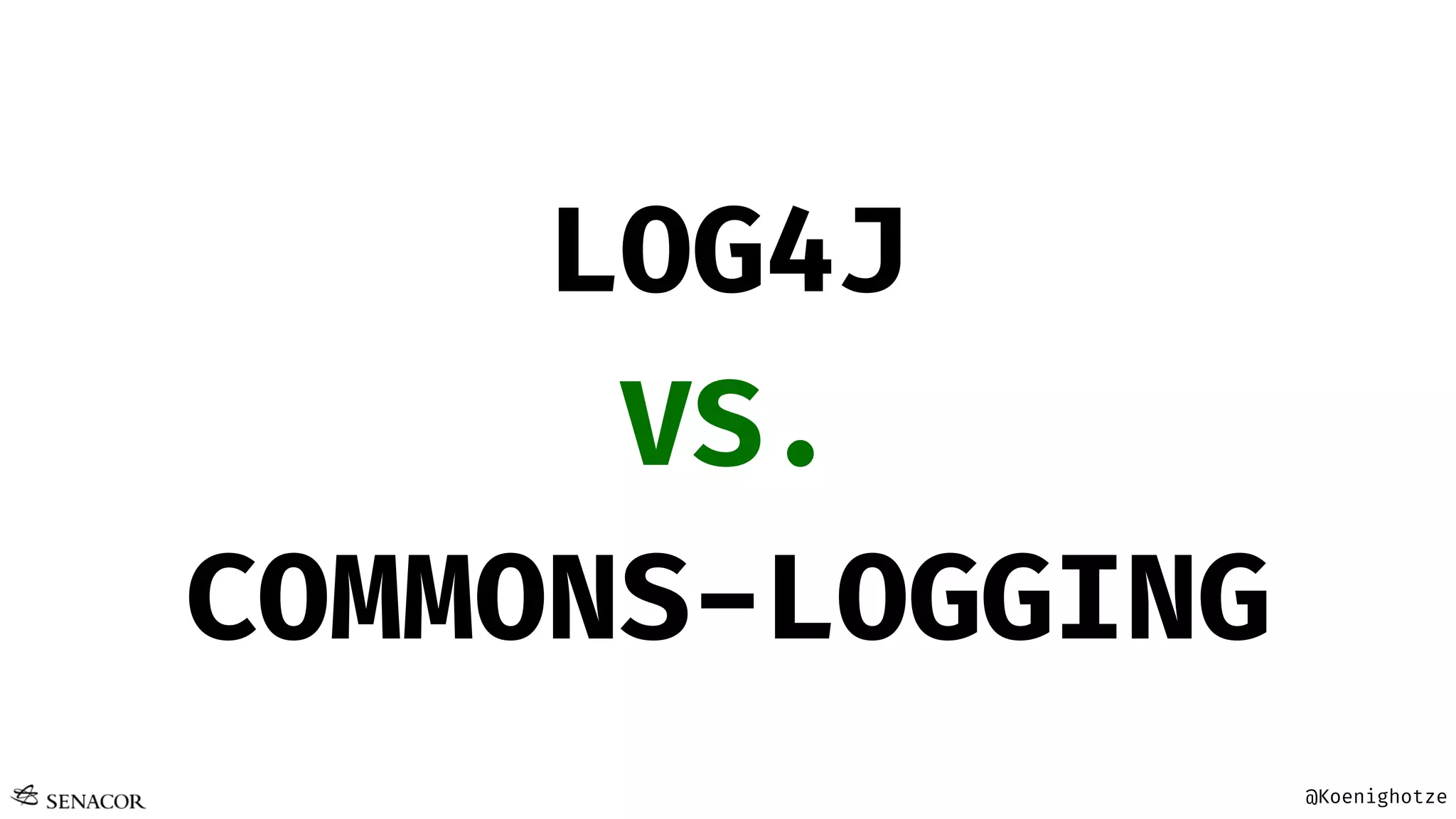 @Koenighotze
LOG4J
VS.
COMMONS-LOGGING
 