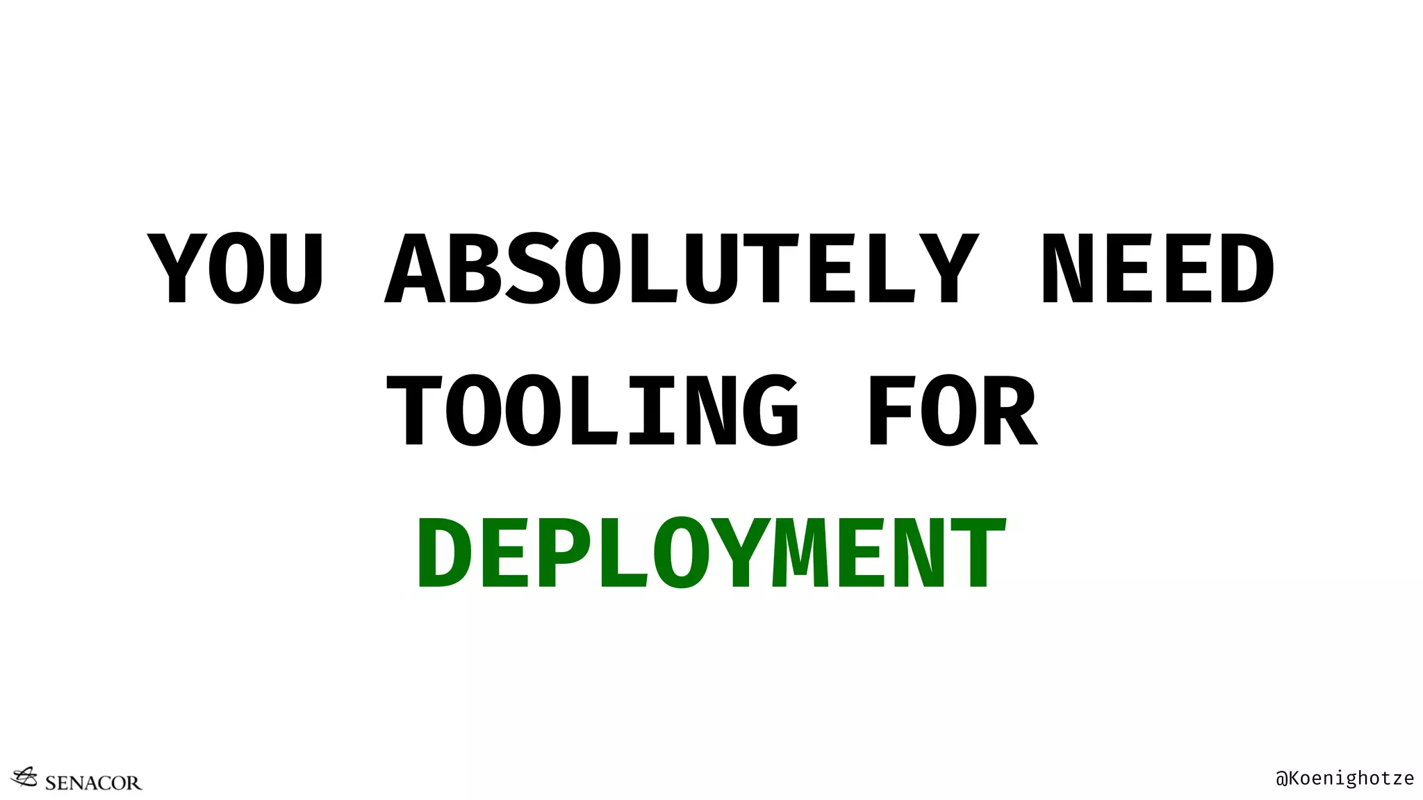 @Koenighotze
YOU ABSOLUTELY NEED
TOOLING FOR
DEPLOYMENT
 