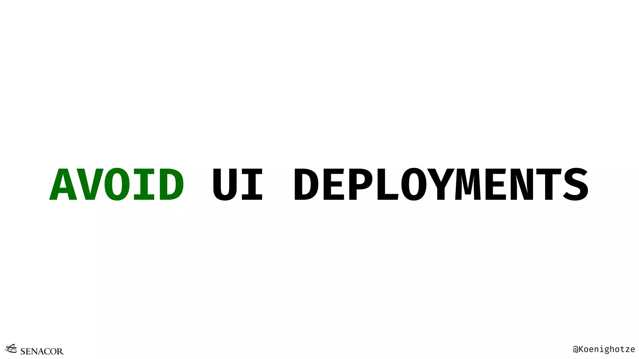 @Koenighotze
AVOID UI DEPLOYMENTS
 