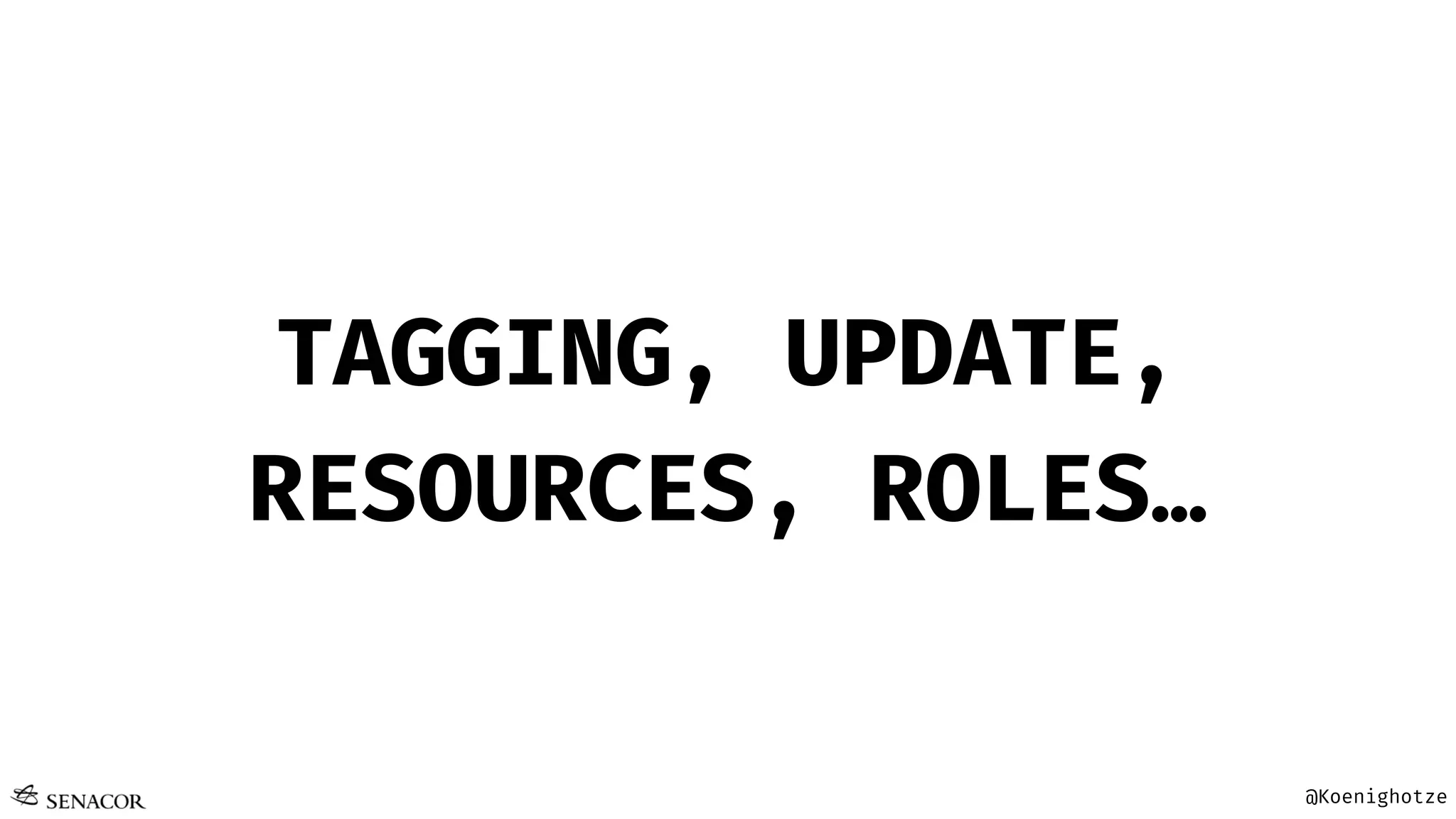 @Koenighotze
TAGGING, UPDATE,
RESOURCES, ROLES…
 