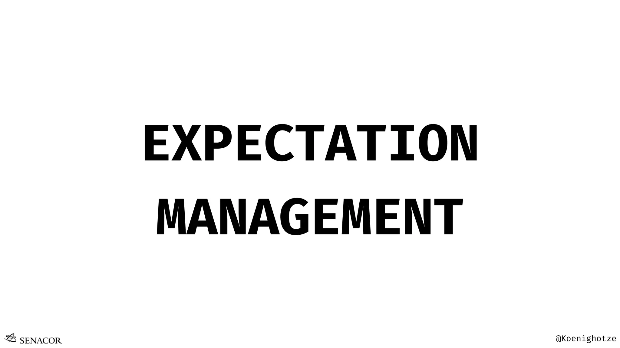 @Koenighotze
EXPECTATION
MANAGEMENT
 